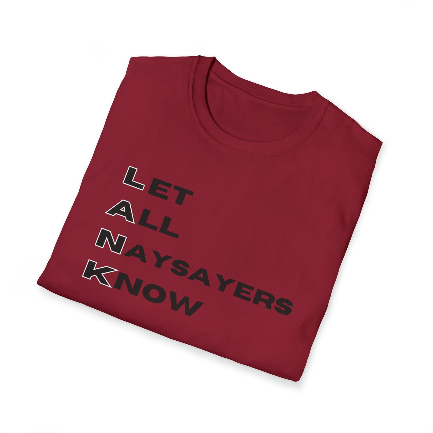 Let All Naysayers Know Unisex Softstyle T-Shirt