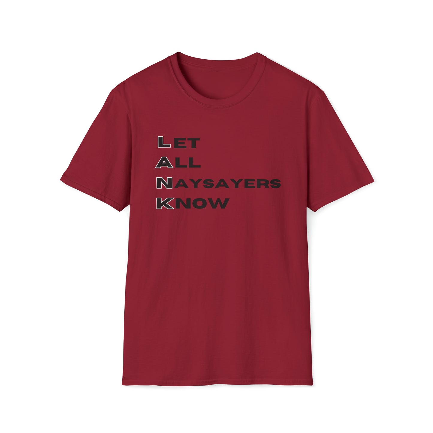 Let All Naysayers Know Unisex Softstyle T-Shirt